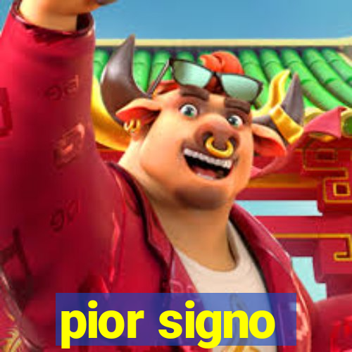 pior signo